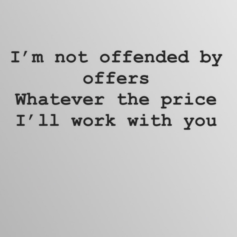 Im always up for negotiations!